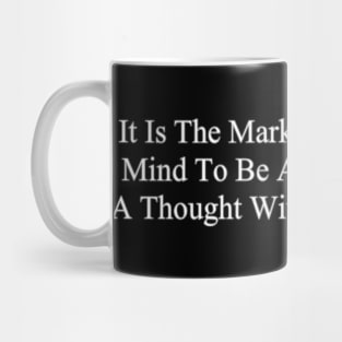 It Is The Mark Of An Educated Mind To Be Able To Entertain A Thought Without Accepting It Mug